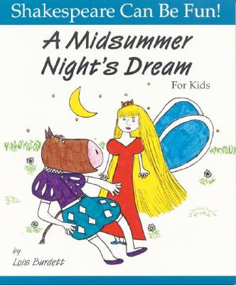 A Midsummer Night's Dream for Kids by Burdett, Lois