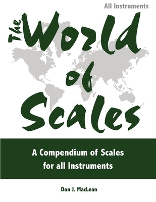 The World of Scales: A Compendium of Scales for All Instruments by MacLean, Don J.