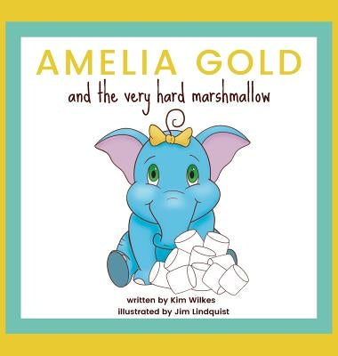 Amelia Gold and the Very Hard Marshmallow by Wilkes, Kim