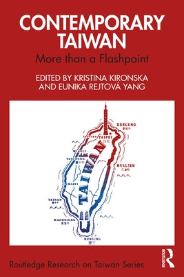 Contemporary Taiwan: More Than a Flashpoint by Kironska, Kristina
