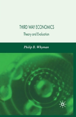 Third Way Economics: Theory and Evaluation by Whyman, P.