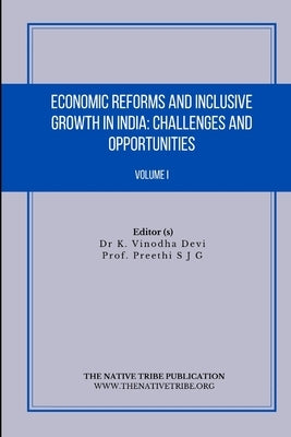 Economic Reforms and Inclusive Growth in India: Challenges and Opportunities by S. J. G., Preethi