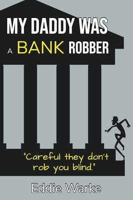 My Daddy Was a Bank Robber by Warke, Eddie