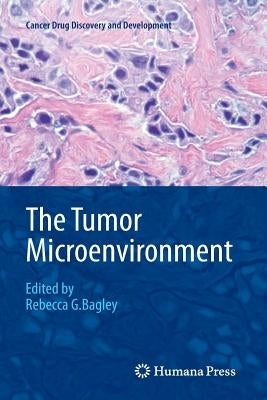The Tumor Microenvironment by Bagley, Rebecca G.
