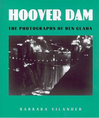 Hoover Dam: The Photographs of Ben Glaha by Vilander, Barbara