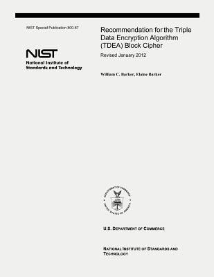 Recommendation for the Triple Data Encryption Algorithm (TDEA) Block Cipher: NIST Special Publication 800-67, Revision 2 by Barker, Elaine
