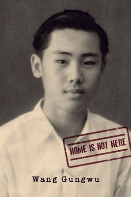 Home Is Not Here by Gungwu, Wang