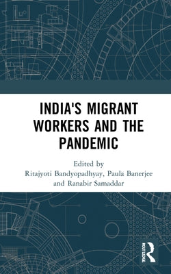 India's Migrant Workers and the Pandemic by Bandyopadhyay, Ritajyoti