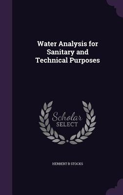 Water Analysis for Sanitary and Technical Purposes by Stocks, Herbert B.