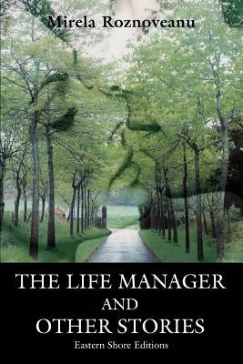 The Life Manager and Other Stories by Roznoveanu, Mirela