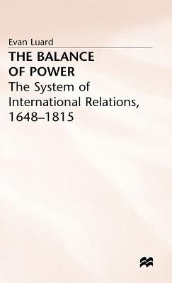 The Balance of Power: The System of International Relations, 1648 1815 by Luard, Evan