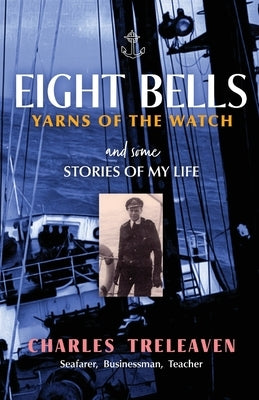 Eight Bells: Yarns of the Watch by Treleaven, Charles