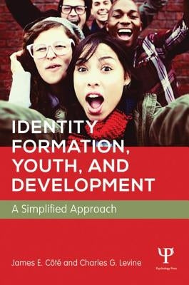 Identity Formation, Youth, and Development: A Simplified Approach by Cote, James E.