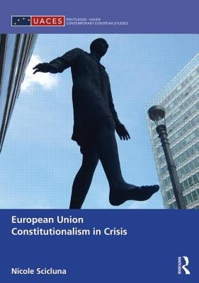 European Union Constitutionalism in Crisis by Scicluna, Nicole