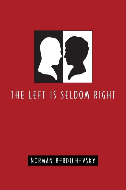 The Left Is Seldom Right by Berdichevsky, Norman