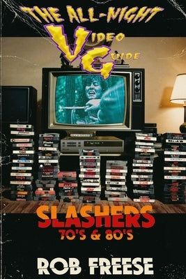 The All-Night Video Guide: Slashers 70's & 80's by Freese, Rob