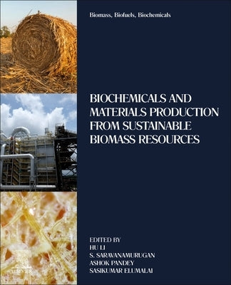 Biomass, Biofuels, Biochemicals: Biochemicals and Materials Production from Sustainable Biomass Resources by Li, Hu