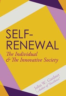 Self-Renewal: The Individual and the Innovative Society by Gardner, John W.