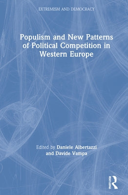 Populism and New Patterns of Political Competition in Western Europe by Albertazzi, Daniele
