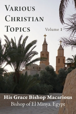 Various Christian Topics: Volume 1 by Macarious, Bishop