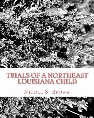 Trials of A Northeast Louisiana Child by Brown, Nicole S.