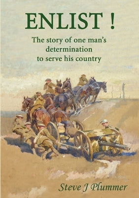 Enlist ! The Story of One Man's Determination to Serve His Country by Plummer, Steve J.