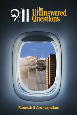 9/11: The Unanswered Questions by Arunachalam, Ramesh S.
