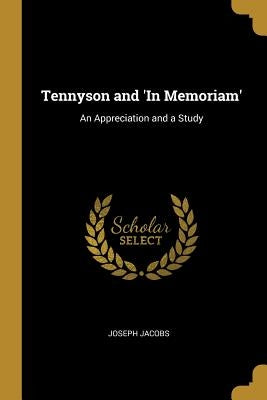 Tennyson and 'In Memoriam': An Appreciation and a Study by Jacobs, Joseph