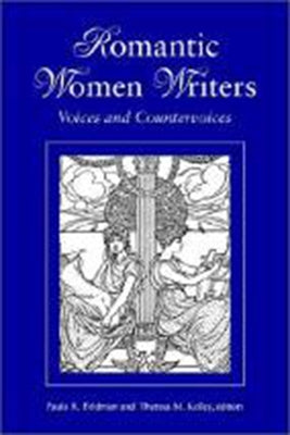 Romantic Women Writers: Voices and Countervoices by Feldman, Paula R.