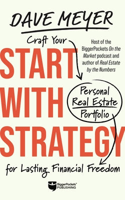 Start with Strategy: Craft Your Personal Real Estate Portfolio for Lasting Financial Freedom by Meyer, Dave