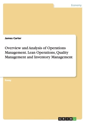 Overview and Analysis of Operations Management. Lean Operations, Quality Management and Inventory Management by Carter, James