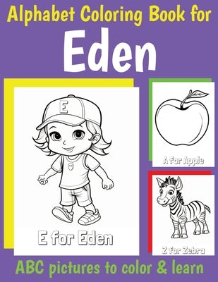 Eden Personalized Coloring Book: ABC Book for Eden with Alphabet to Color for Kids 1 2 3 4 5 6 Year Olds by Of, My Little Book