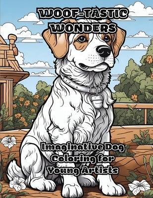 Woof-tastic Wonders: Imaginative Dog Coloring for Young Artists by Colorzen