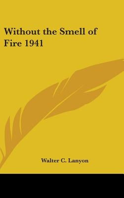 Without the Smell of Fire 1941 by Lanyon, Walter C.