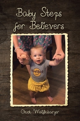 Baby Steps for Believers by Wolfinbarger, Chuck