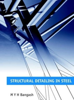 Structural Detailing in Steel by Bangash, M. Y. H.