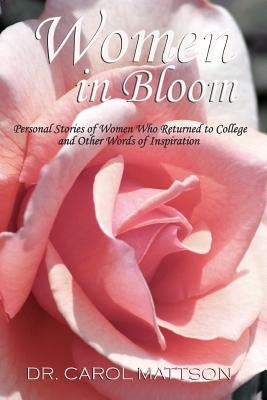 Women in Bloom: Personal Stories of Women Who Returned to College and Other Words of Inspiration by Stewart Mft, Marci Taylor