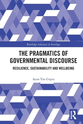 The Pragmatics of Governmental Discourse: Resilience, Sustainability and Wellbeing by Gupta, Ayan-Yue