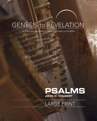 Genesis to Revelation: Psalms Participant Book: A Comprehensive Verse-By-Verse Exploration of the Bible by Holbert, John C.