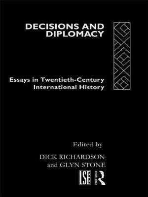 Decisions and Diplomacy: Studies in Twentieth Century International History by Richardson, Dick