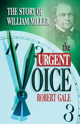 The Urgent Voice: The Story of William Miller by Gale, Robert