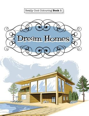 Really COOL Colouring Book 1: Dream Homes & Interiors by James, Elizabeth