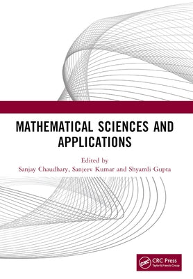 Mathematical Sciences and Applications: Proceedings of the International Conference on Mathematical Sciences and Applications (ICMSA 2023) by Chaudhary, Sanjay