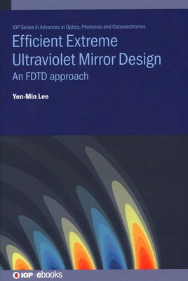 Efficient Extreme Ultraviolet Mirror Design: An FDTD approach by Lee, Yen-Min