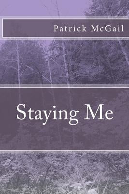 Staying Me by McGail, Patrick