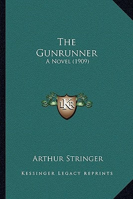 The Gunrunner: A Novel (1909) by Stringer, Arthur