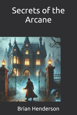 Secrets of the Arcane by Henderson, Brian