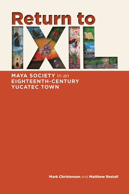 Return to Ixil: Maya Society in an Eighteenth-Century Yucatec Town by Christensen, Mark Z.