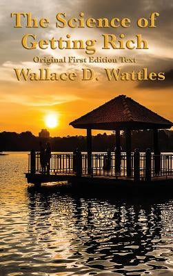 The Science of Getting Rich: Original First Edition Text by Wattles, Wallace D.