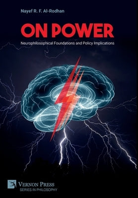 On Power: Neurophilosophical Foundations and Policy Implications by Al-Rodhan, Nayef R. F.